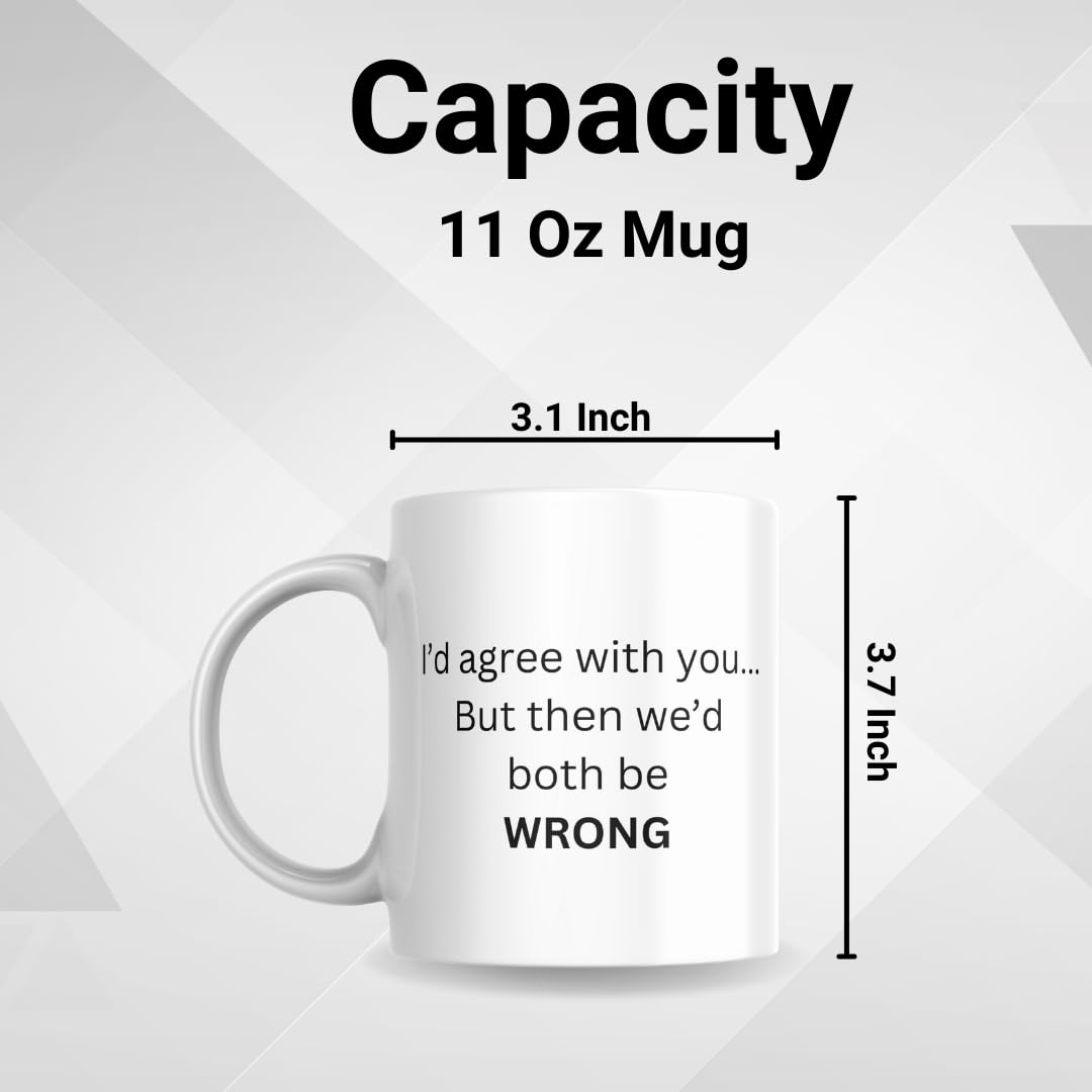 SUBLIX Funny Quote Coffee Mug | I'd Agree with You... But Then We'd Both Be Wrong | 11 oz Ceramic Mug | Gift for Friends, Coworkers, and Family | for Home or Office Use