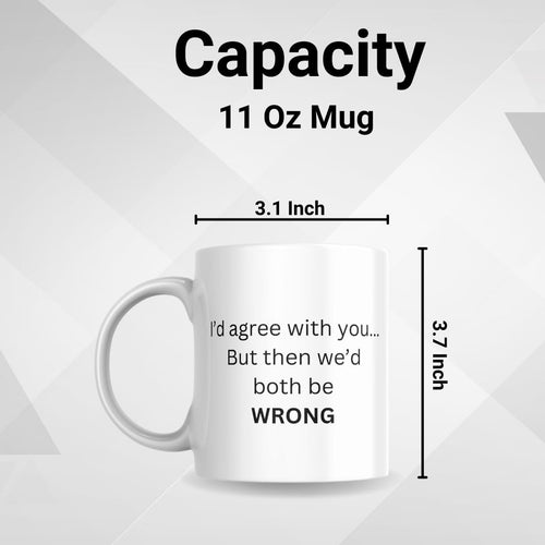 SUBLIX Funny Quote Coffee Mug | I'd Agree with You... But Then We'd Both Be Wrong | 11 oz Ceramic Mug | Gift for Friends, Coworkers, and Family | for Home or Office Use