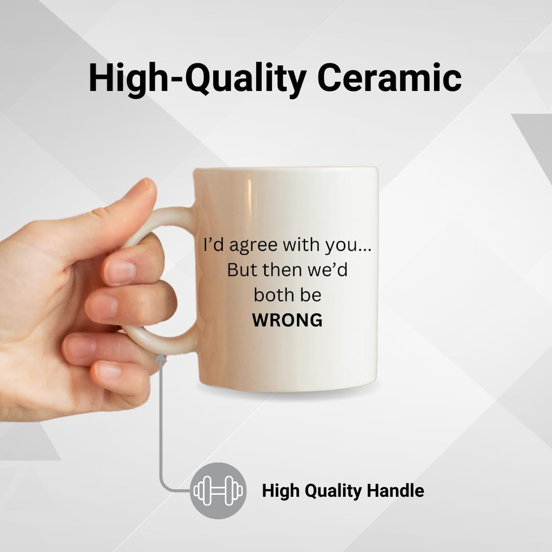 SUBLIX Funny Quote Coffee Mug | I'd Agree with You... But Then We'd Both Be Wrong | 11 oz Ceramic Mug | Gift for Friends, Coworkers, and Family | for Home or Office Use