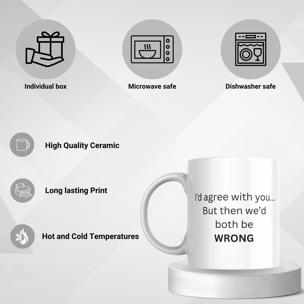SUBLIX Funny Quote Coffee Mug | I'd Agree with You... But Then We'd Both Be Wrong | 11 oz Ceramic Mug | Gift for Friends, Coworkers, and Family | for Home or Office Use