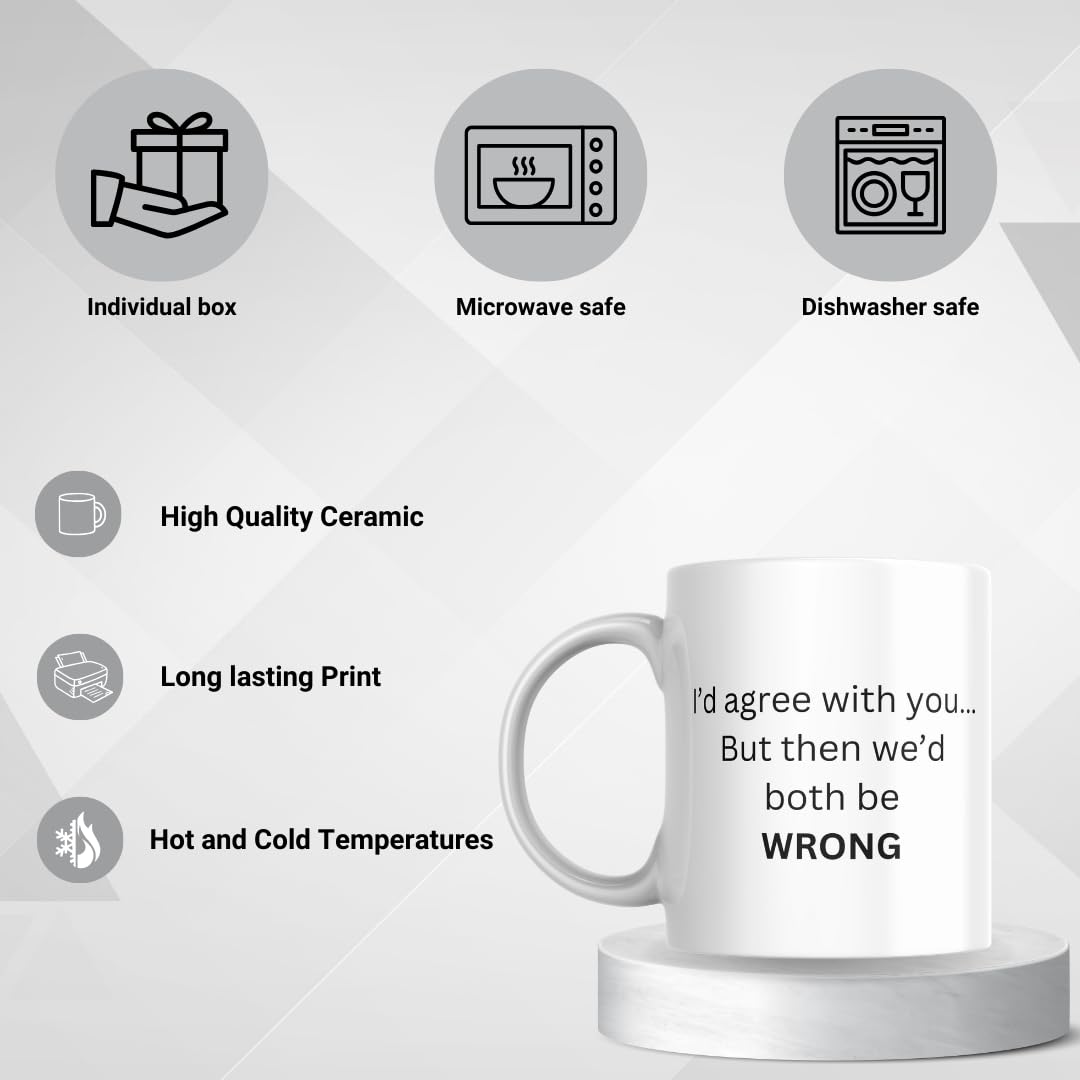 SUBLIX Funny Quote Coffee Mug | I'd Agree with You... But Then We'd Both Be Wrong | 11 oz Ceramic Mug | Gift for Friends, Coworkers, and Family | for Home or Office Use
